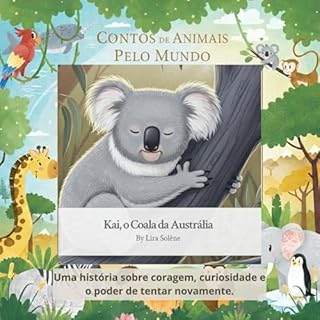 Kai, o Coala da Austrália: Uma história sobre coragem, curiosidade e o poder de tentar novamente. (Animal Tales Around the World)
