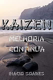 Livro KAIZEN – MELHORIA CONTÍNUA: "Descubra o ÚNICO método eficaz comprovado para realmente obter Mais rico, mais saudável, mais feliz e mais produtivo - explicado na íntegra!"