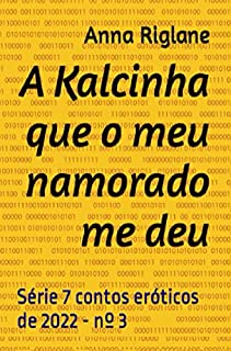 Livro A Kalcinha que o meu namorado me deu (7 Contos eróticos de 2022)