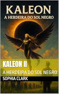Livro KALEON II: A HERDEIRA DO SOL NEGRO (A Trilogia Kaleon uma Jornada Épica Livro 2)
