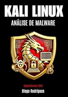 Livro KALI LINUX ANÁLISE DE MALWARE Edição 2024: Conteúdo Essencial para Estudantes e Profissionais (CyberExtreme Brasil 2024)