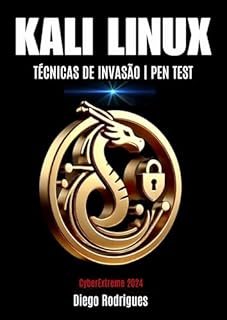 Livro KALI LINUX Edição 2024: TÉCNICAS DE INVASÃO | PEN TEST Diego Rodrigues (CyberExtreme Brasil 2024)