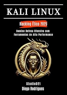 Livro KALI LINUX HACKING ÉTICO 2025: Domine Defesa Ofensiva com Ferramentas de Alta Performance (kali lINUX & frameworks brasil Livro 35)