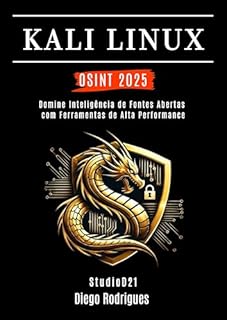 Livro KALI LINUX OSINT 2025: Domine Inteligência de Fontes Abertas com Ferramentas de Alta Performance (kali lINUX & frameworks brasil Livro 35)