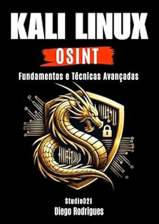Livro KALI LINUX OSINT : Fundamentos e Aplicações Avançadas (CyberExtreme Livro 17)