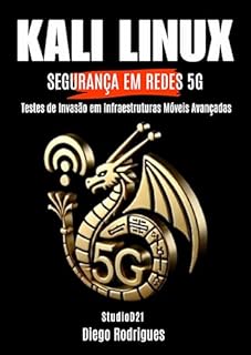 Livro KALI LINUX SEGURANÇA EM REDES 5G : Testes de Invasão em Infraestruturas Móveis Avançadas (CyberExtreme Livro 20)