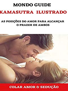 KAMASUTRA ILUSTRADO: As posições do amor para alcançar o prazer de ambos