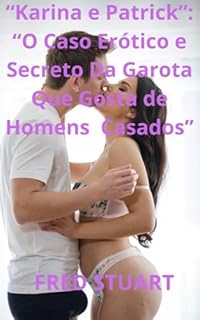 Livro “Karina e Patrick”: : “O Caso Erótico e Secreto Da Garota Que Gosta de Homens Casados”