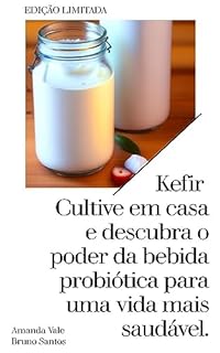 Livro Kefir de leite: Cultive em casa: E descubra o poder da bebida probiótica para uma vida mais saudável