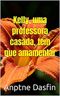 Livro Kelly, uma professora casada, tem que amamentar