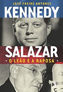 Kennedy e Salazar – O Leão e a Raposa