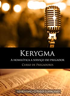 Livro Kerygma: A homilética a serviço do pregador: (Curso de Pregadores) (Liderança Cristã Livro 10)