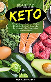 Livro Keto: Estilo De Vida Da Dieta Cetogênica: 9 Simples Passos Para Começar A Sua Dieta Keto - Queime A Gordura Do Corpo, Adapte A Sua Alimentação E Perca Peso Rápido!