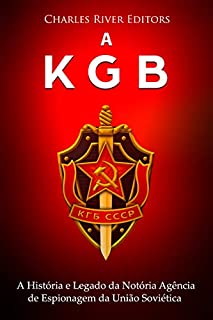 A KGB: A História e Legado da Notória Agência de Espionagem da União Soviética
