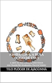 Livro KIMBANDA & A BULA: A Arte da Adivinhação dos Ossos nas Tradições Kimbanda, Palo & Vodou (Odu Ifá Revelations and Divination Techniques)