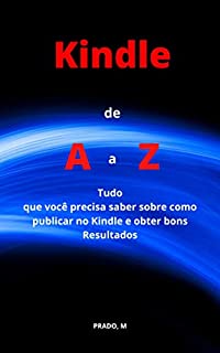 Livro Kindle de  A a Z: Tudo que você precisa saber de como publicar no Kindle e obter bons resultados