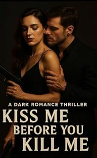 Livro KISS ME BEFORE YOU KILL ME: A DARK ROMANCE THRILLER: Between a Government Assassin and an Ordinary Man with Dangerous Secrets (English Edition)