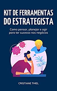 Livro Kit de Ferramentas do Estrategista: Como pensar, planejar e agir para ter sucesso nos negócios