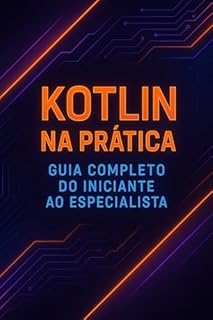 Livro Kotlin na Prática: Guia Completo do Iniciante ao Especialista