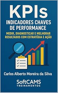 Livro KPIs Indicadores Chaves de Performance: Medir, Diagnosticar e Melhorar Resultados com Estratégia e Ação