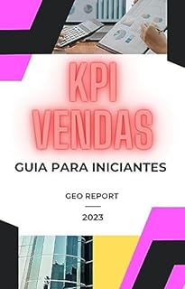 Livro KPIs de Vendas - Guia para Iniciantes (KPIs - Indicadores Chave de Performance)