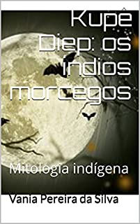 Livro Kupê Dieb: os índios morcegos: Mitologia indígena