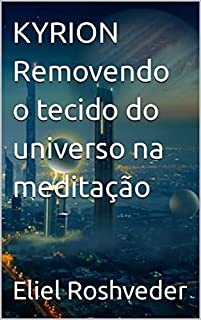 Livro KYRION Removendo o tecido do universo na meditação