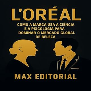 Livro L'ORÉAL: COMO A MARCA USA A CIÊNCIA E A PSICOLOGIA PARA DOMINAR O MERCADO GLOBAL DE BELEZA (GRANDES MARCAS (Aprendizado Rumo ao Sucesso))