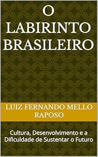 O Labirinto Brasileiro: Cultura, Desenvolvimento e a Dificuldade de Sustentar o Futuro