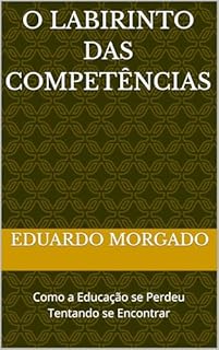 Livro O Labirinto das Competências: Como a Educação se Perdeu Tentando se Encontrar