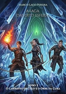 Livro O Labirinto de Gelo e o Orbe da Cura: O segundo livro da saga de fantasia épica A Saga das Oito Esferas