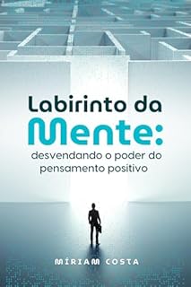 Livro Labirinto da Mente : Desvendando o Poder do Pensamento Positivo Comprovado com Fundamentos Bíblicos e Científicos