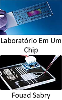 Livro Laboratório Em Um Chip: Dispositivos de ponto de atendimento de baixo custo para diagnóstico de doenças humanas, possivelmente tornando os laboratórios ... Ciência Dos Materiais [Portuguese] Livro 9)