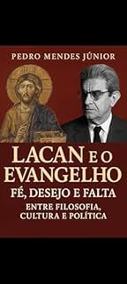 Livro Lacan e o Evangelho: Fé, Desejo e Falta: Entre Filosofia, Cultura e Política