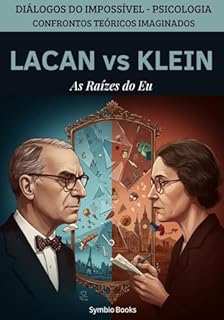 Livro Lacan vs. Klein - As Raízes do Eu: Diálogos do Impossível - PSICOLOGIA - Confrontos Teóricos Imaginados