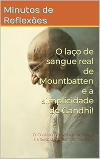 Livro O laço de sangue real de Mountbatten e a simplicidade de Gandhi!: O Colapso do Império Britânico e a Sangrenta Partição da Índia