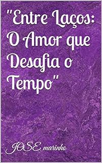 Livro Entre Laços: O Amor que Desafia o Tempo