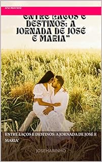 Livro Entre Laços e Destinos: A Jornada de José e Maria"