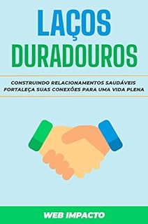 Livro Laços Duradouros: Construindo Relacionamentos Saudáveis : Fortaleça suas conexões para uma vida plena