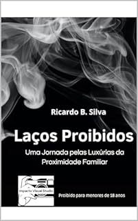 Livro Laços Proibidos: Uma Jornada pelas Luxúrias da Proximidade Familiar