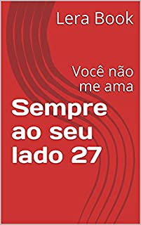 Livro Sempre ao seu lado 27: Você não me ama