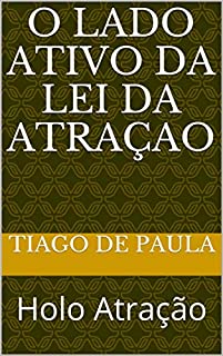 Livro O Lado Ativo da Lei da Atraçao : Holo Atração (HolaAtração Livro 2)