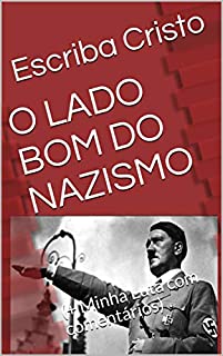 Livro O LADO BOM DO NAZISMO: (+ Minha Luta com comentários)