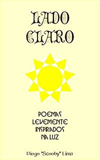 Livro Lado Claro: Poemas levemente inspirados na Luz (Lado claro, Lado escuro e outros poemas)