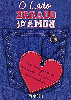 Livro O Lado Errado Do Amor: Como uma garota se desencantou dos príncipes nada encantados. (Os Três Lados do Amor Livro 1)
