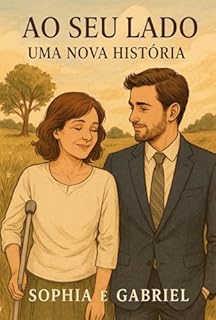 Livro AO SEU LADO UMA NOVA HISTÓRIA: Além dos Limites do Corpo, Sophia e Gabriel: Light Romance