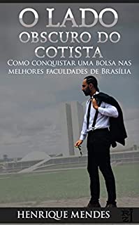 Livro O LADO OBSCURO DO COTISTA: Como conquistar uma bolsa nas melhores Faculdades de Brasília
