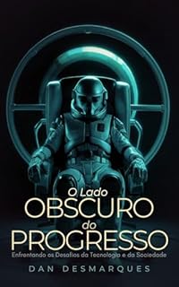 Livro O Lado Obscuro do Progresso: Enfrentando os Desafios da Tecnologia e da Sociedade