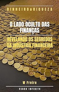 Livro O Lado Oculto das Finanças - Revelando os segredos da indústria financeira (Dinheiro Livro 18)