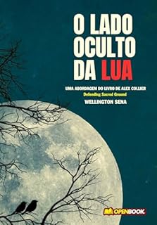 Livro O LADO OCULTO DA LUA: UMA ABORDAGEM DO LIVRO DE ALEX COLLIER